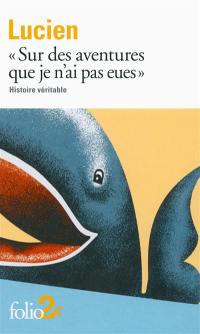 Histoire véritable : sur des aventures que je n'ai pas eues