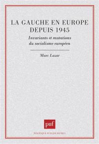 La Gauche en Europe depuis 1945 : invariants et mutations du socialisme européen