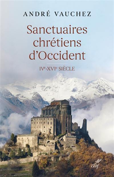 Sanctuaires chrétiens d'Occident : IVe-XVIe siècle