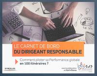 Le carnet de bord du dirigeant responsable : comment piloter sa performance globale en 100 itinéraires ?