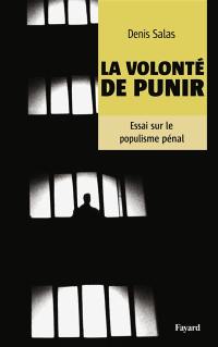 La volonté de punir : essai sur le populisme pénal