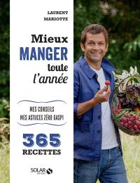 Mieux manger toute l'année : 365 recettes : mes conseils, mes astuces zéro gaspi