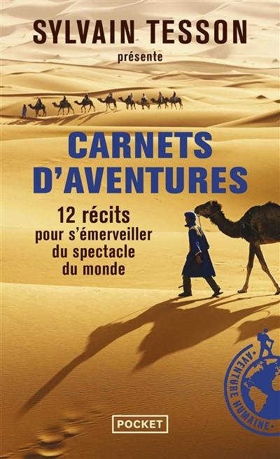 Carnets d'aventures : 12 récits pour s'émerveiller du spectacle du monde : avec la Guilde européenne du raid