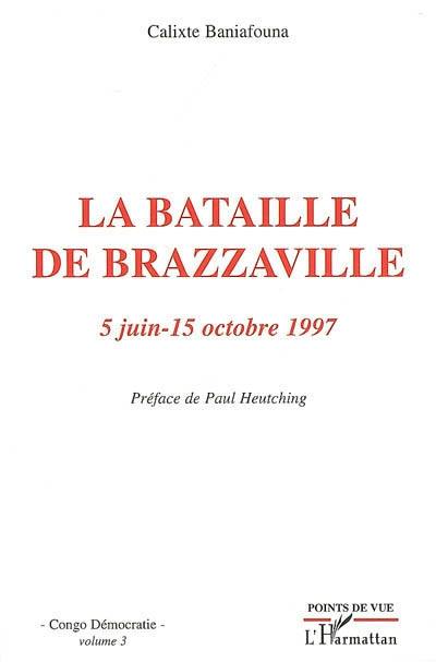 Congo démocratie. Vol. 3. La bataille de Brazzaville (5 juin-15 octobre 1997)