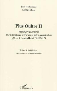 Plus oultre. Vol. 2. Mélanges consacrés aux littératures ibériques et ibéro-américaines offerts à Daniel-Henri Pageaux