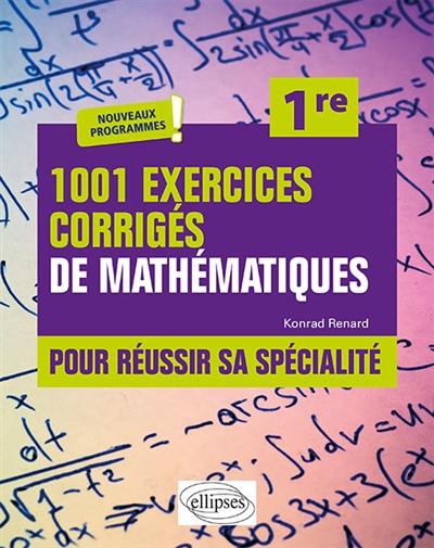 1.001 exercices corrigés de mathématiques pour réussir sa spécialité, 1re : nouveaux programmes