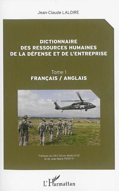 Dictionnaire des ressources humaines de la défense et de l'entreprise : français-anglais, anglais-français. Vol. 1. Français-anglais. Human resources dictionary for defense and firms : French-English, English-French. Vol. 1. Français-anglais