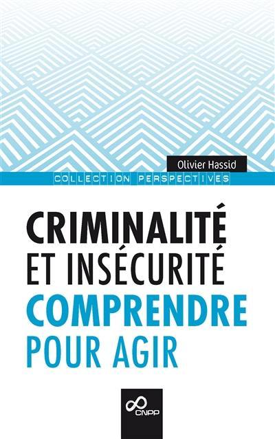 Criminalité et insécurité : comprendre pour agir