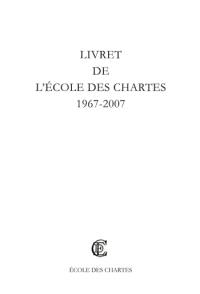 Livret de l'Ecole des chartes, 1967-2007