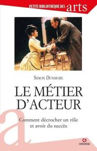 Le métier d'acteur : comment décrocher un rôle et avoir du succès