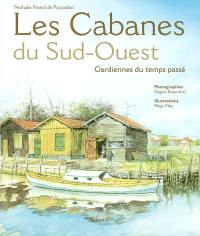 Les cabanes du Sud-Ouest : gardiennes du temps passé