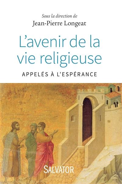 L'avenir de la vie religieuse : appelés à l'espérance