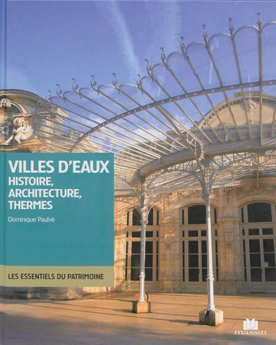 Villes d'eaux : histoire, architecture, thermes