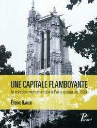 Une capitale flamboyante : la création monumentale à Paris autour de 1500