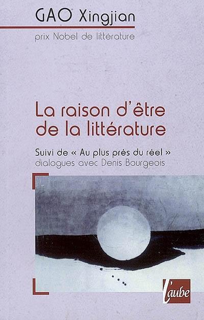 La raison d'être de la littérature. Au plus près du réel : dialogues avec Denis Bourgeois