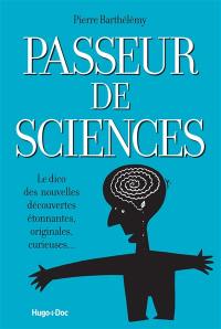 Passeur de sciences : le dico des nouvelles découvertes étonnantes, originales, curieuses...