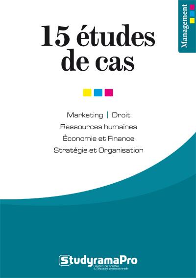 15 études de cas : marketing, droit, ressources humaines, économie et finance, stratégie et organisation