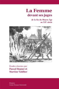 La femme devant ses juges de la fin du Moyen Age au XXe siècle (France, Italie, Angleterre, Pays-Bas)