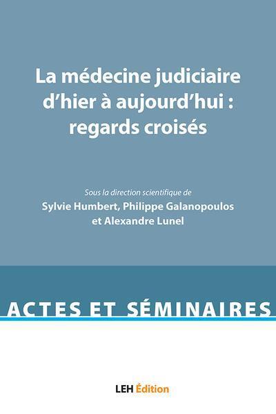 La médecine judiciaire d'hier à aujourd'hui : regards croisés