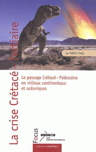 La crise Crétacé-Tertiaire : le passage Crétacé-Paléocène en milieux continentaux et océaniques