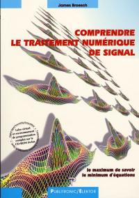 Comprendre le traitement numérique de signal : le maximum du savoir avec le minimum d'équations : ce livre contient un CD-ROM sur la troisième page de couverture