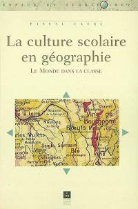 La culture scolaire en géographie : le monde dans la classe