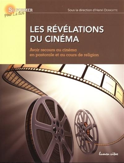 Les révélations du cinéma : avoir recours au cinéma en pastorale et au cours de religion