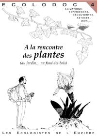 Écolodoc, n° 4. A la rencontre des plantes (du jardin au fond des bois)