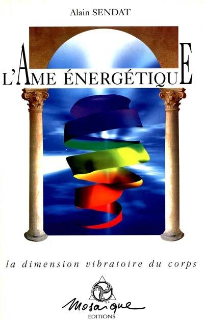 L'âme énergétique : la dimension vibratoire du corps