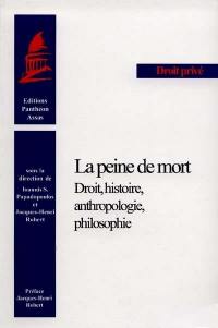 La peine de mort : droit, histoire, anthropologie, philosophie