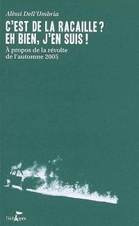 C'est de la racaille ? Eh bien, j'en suis ! : à propos de la révolte de l'automne 2005