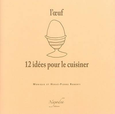 L'oeuf : 12 idées pour le cuisiner