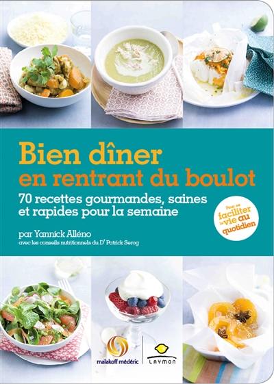 Bien dîner en rentrant du boulot : 70 recettes gourmandes, saines et rapides pour la semaine