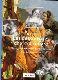 Les dessous des chefs-d'oeuvre. Vol. 3