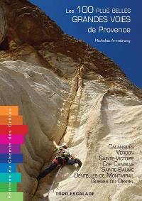 Les 100 plus belles grandes voies de Provence : calanques, Verdon, Sainte-Victoire, cap Canaille, Sainte-Baume, dentelles de Montmirail, gorges du Destel