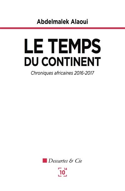 Le temps du continent : chroniques africaines 2016-2017