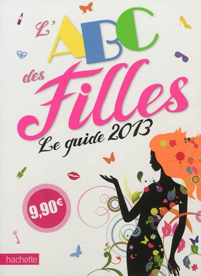 L'abc des filles : le guide 2013