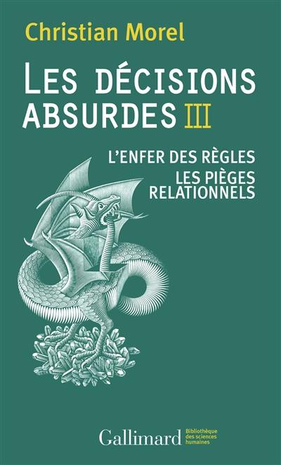 Les décisions absurdes. Vol. 3. L'enfer des règles, les pièges relationnels