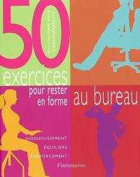 50 exercices pour rester en forme au bureau : assouplissement, équilibre, renforcement