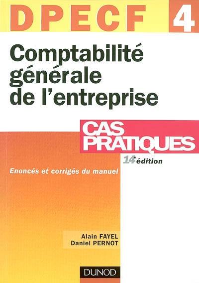 Comptabilité générale de l'entreprise, DPECF 4 : énoncés et corrigés du manuel : énoncés et corrigés du manuel