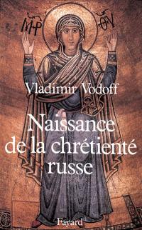 Naissance de la chrétienté russe : la conversion du prince Vladimir de Kiev (988) et ses conséquences (XIe-XIIIe siècles)