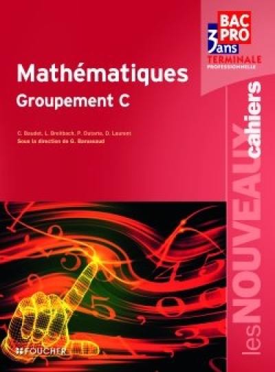 Mathématiques : groupement C : bac pro 3 ans tertiaire, terminale professionnelle