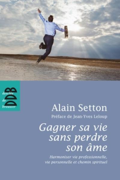 Gagner sa vie sans perdre son âme : harmoniser vie professionnelle, vie personnelle et chemin spirituel