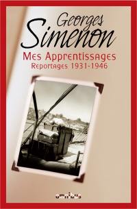 Mes apprentissages : reportages 1931-1946