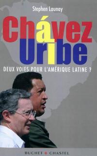 Chavez, Uribe : deux voies pour l'Amérique latine ?