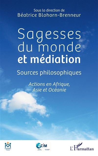 Sagesses du monde et médiation : sources philosophiques : actions en Afrique, Asie et Océanie