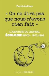 On ne dira pas que nous n'avons rien fait : l'aventure du journal Ecologie infos, 1972-1992