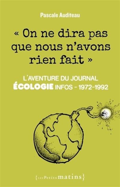 On ne dira pas que nous n'avons rien fait : l'aventure du journal Ecologie infos, 1972-1992