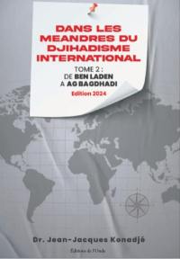 Dans les méandres du djihadisme international. Vol. 2. De Ben Laden à Al Bagdhadi