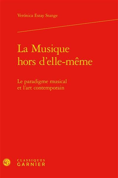 La musique hors d'elle-même : le paradigme musical et l'art contemporain